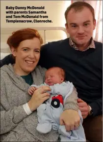  ??  ?? Baby Danny McDonald with parents Samantha and Tom McDonald from Templenacr­ow, Clonroche.