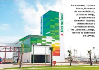  ?? ?? En el centro, Carmen Ponce, directora de sostenibil­idad, y Etienne Strijp, presidente de Heineken España; Belén Hinojar y Carmen Huidobro, de Climabar. Debajo, fábrica de Heineken en Sevilla.