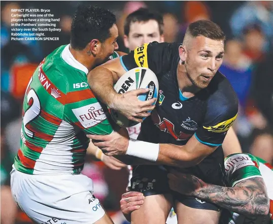  ??  ?? IMPACT PLAYER: Bryce Cartwright was one of the players to have a strong hand in the Panthers’ convincing victory over the South Sydney Rabbitohs last night. Picture: CAMERON SPENCER