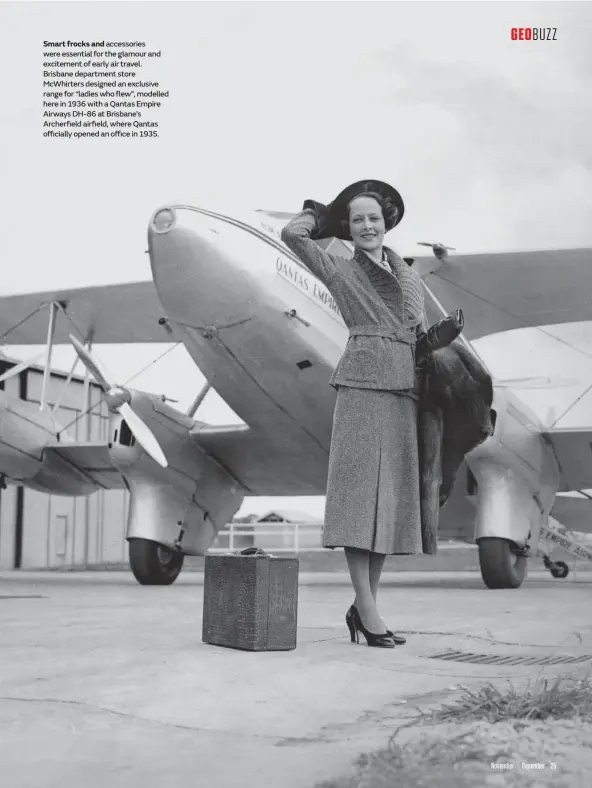  ??  ?? Smart frocks and accessorie­s were essential for the glamour and excitement of early air travel. Brisbane department store McWhirters designed an exclusive range for “ladies who flew”, modelled here in 1936 with a Qantas Empire Airways DH-86 at Brisbane’s Archerfiel­d airfield, where Qantas officially opened an office in 1935.