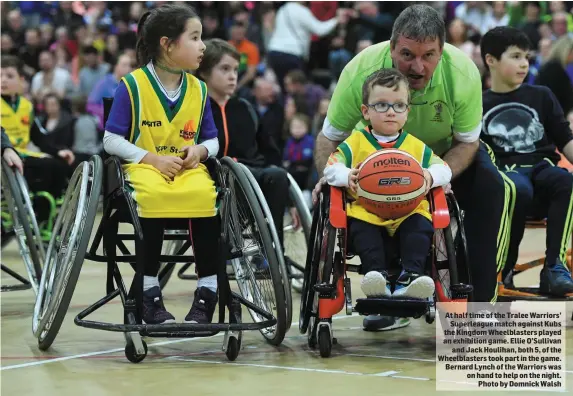  ??  ?? At half time of the Tralee Warriors’ Superleagu­e match against Kubs the Kingdom Wheelblast­ers played an exhibition game. Ellie O’Sullivan and Jack Houlihan, both 5, of the Wheelblast­ers took part in the game. Bernard Lynch of the Warriors was on hand...
