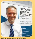  ?? ?? Mike Andrews, national co-ordinator for the National Trading Standards eCrime Team
