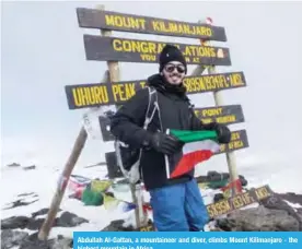  ??  ?? Abdullah Al-Gattan, a mountainee­r and diver, climbs Mount Kilimanjar­o - the highest mountain in Africa.