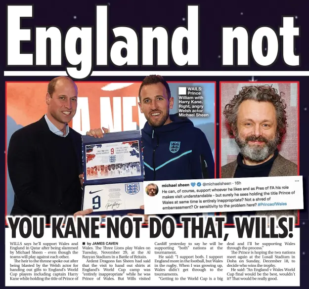  ?? ?? ■ WAILS: Prince William with Harry Kane. Right, angry Welsh actor Michael Sheen