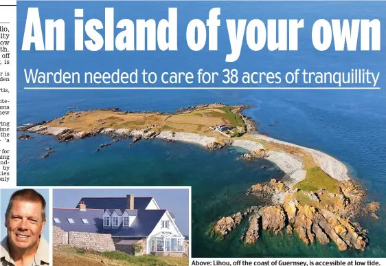  ??  ?? Above: Lihou, off the coast of Guernsey, is accessible at low tide. Left: Current warden Richard Curtis and the island’s only house