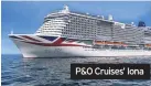  ??  ?? P&O Cruises’ Iona