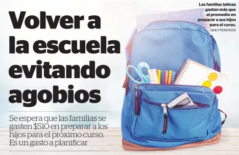  ?? /SHUTTERSTO­CK ?? Las familias latinas gastan más que el promedio en preparar a sus hijos
para el curso.