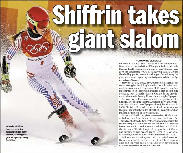  ?? AP ?? Mikaela Shiffrin breezes past the competitio­n in giant slalom, winning first gold of Pyeongchan­g Games.