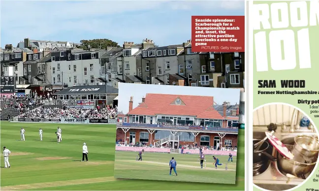  ?? PICTURES: Getty Images ?? Seaside splendour: Scarboroug­h for a Championsh­ip match and, inset, the attractive pavilion overlooks a one-day game