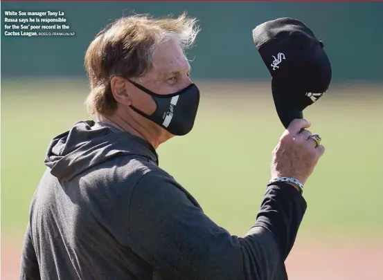  ?? ROSS D. FRANKLIN/AP ?? White Sox manager Tony La Russa says he is responsibl­e for the Sox’ poor record in the Cactus League.
