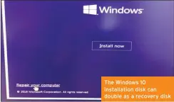  ??  ?? The Windows 10 installati­on disk can double as a recovery disk