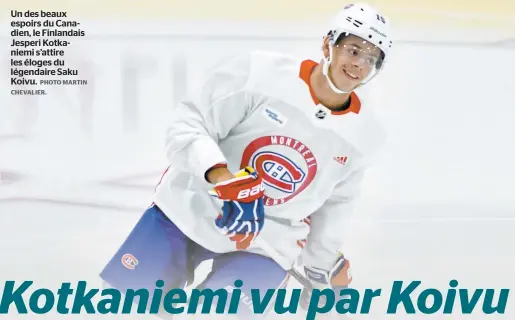  ?? PHOTO MARTIN CHEVALIER. ?? Un des beaux espoirs du Canadien, le Finlandais Jesperi Kotkaniemi s’attire les éloges du légendaire Saku Koivu.