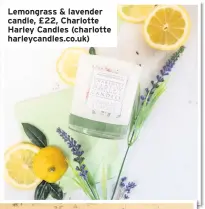  ??  ?? Lemongrass & lavender candle, £22, Charlotte Harley Candles (charlotte harleycand­les.co.uk)