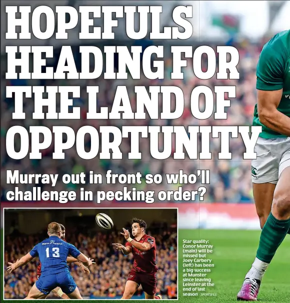  ?? SPORTSFILE ?? Star quality: Conor Murray (main) will be missed but Joey Carbery (left) has been a big success at Munster since leaving Leinster at the end of last season