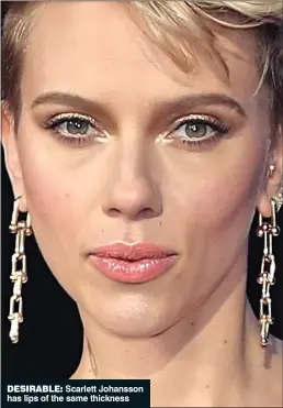  ??  ?? DESIRABLE: Scarlett Johansson has lips of the same thickness