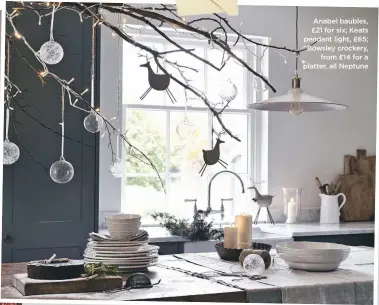  ??  ?? Anabel baubles, £21 for six; Keats pendant light, £65; Bowsley crockery, from £14 for a platter, all Neptune