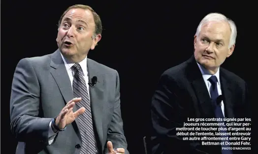  ?? PHOTO D’ARCHIVES ?? Les gros contrats signés par les joueurs récemment, qui leur permettron­t de toucher plus d’argent au début de l’entente, laissent entrevoir un autre affronteme­nt entre Gary Bettman et Donald Fehr.