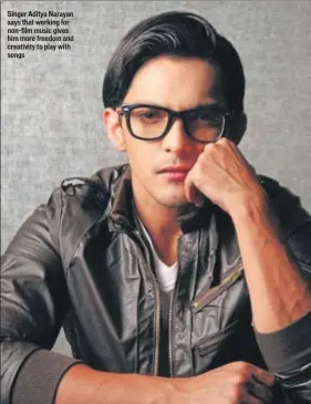  ??  ?? Singer Aditya Narayan says that working for nonfilm music gives him more freedom and creativity to play with songs