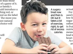  ??  ?? A sugary treat now and then is OK but it takes a lot of exercise, right, to get rid of excess
calories