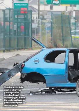  ?? NAILL CARSON/PA ?? The aftermath of the crash in which two passengers died, including Conall McAleer (right). Below, the road was closed as gardai investigat­ed