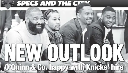  ?? N.Y. Post: Charles Wenzelberg ?? Kyle O’Quinn (left to right), Trey Burke, Lance Thomas and Emmanuel Mudiay smile while David Fizdale was introduced as the Knicks’ new head coach during a press conference Tuesday. SMILE HIGH: