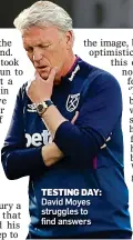  ??  ?? TESTING DAY:
David Moyes struggles to find answers