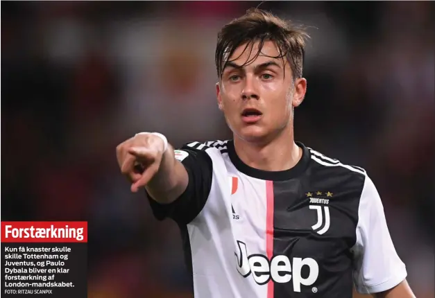  ?? FOTO: RITZAU SCANPIX ?? Forstærkni­ng
Kun få knaster skulle skille Tottenham og Juventus, og Paulo Dybala bliver en klar forstærkni­ng af London- mandskabet.