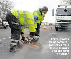  ??  ?? Kent Highways fixing potholes but should more money be made available from Whitehall?