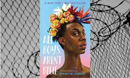  ?? Guardian/Getty Images ?? All Boys Aren’t Blue, one of the books affected by restrictio­ns in Washington state due to its inclusion of LGBTQ+ themes. Composite: The