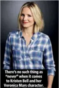  ??  ?? There’s no such thing as “never” when it comes to Kristen Bell and her Veronica Mars character.