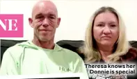  ??  ?? Theresa knows her Donnie is special