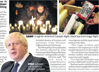  ??  ?? GRIEF
A vigil for victims in Canada. Right, black box from tragic flight
STEP Johnson call to reduce tension in region