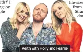  ??  ?? Keith with Holly and Fearne