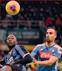  ?? LAPRESSE ?? Andata Romelu Lukaku, 27 anni, e Nikola Maksimovic, 28, nella semifinale di andata di Coppa Italia tra Inter e Napoli giocata il 20 febbraio