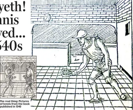 ??  ?? The real thing: Pictures of tennis from the book published in 1540