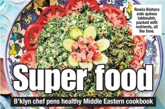  ??  ?? Rawia Bishara eats quinoa tabbouleh, packed with nutrients, all the time.