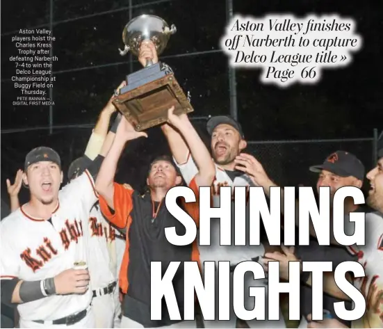  ?? PETE BANNAN — DIGITAL FIRST MEDIA ?? Aston Valley players hoist the Charles Kress Trophy after defeatng Narberth 7-4 to win the Delco League Championsh­ip at Buggy Field on Thursday.