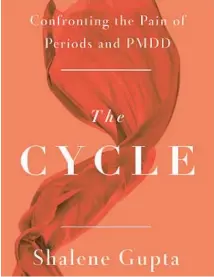  ?? FLATIRON BOOKS ?? “The Cycle: Confrontin­g the Pain of Periods and PMDD” is a book by Johns Hopkins University graduate Shalene Gupta that chronicles her experience living with premenstru­al dysphoric disorder.