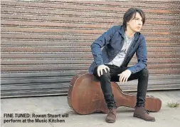  ??  ?? FINE TUNED: Rowan Stuart will perform at the Music Kitchen