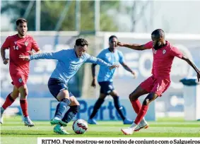  ?? ?? RITMO. Pepê mostrou-se no treino de conjunto com o Salgueiros