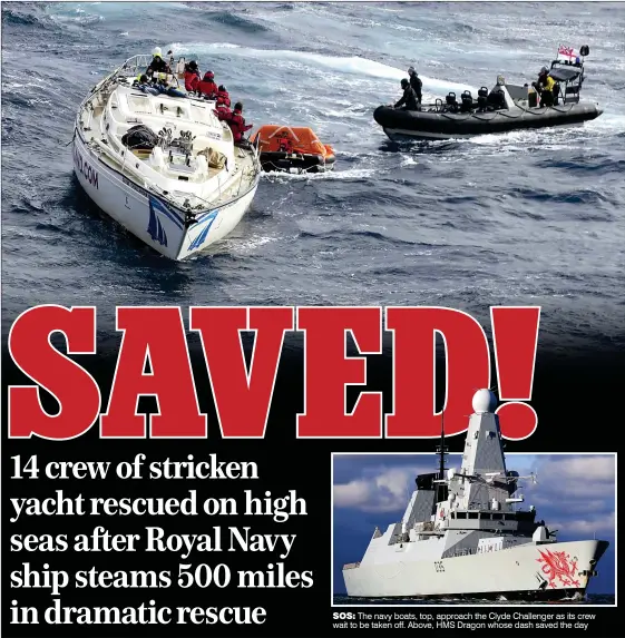  ??  ?? SOS: The navy boats, top, approach the Clyde Challenger as its crew wait to be taken off. Above, HMS Dragon whose dash saved the day