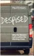  ?? by Paul Embery Polity Press, £15.99 ?? Despised: Why the Modern Left Loathes the Working Class
