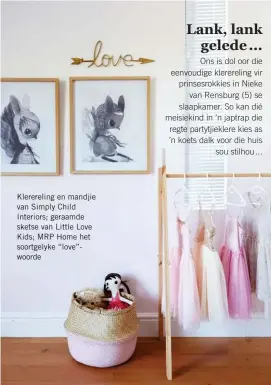  ??  ?? Klererelin­g en mandjie van Simply Child Interiors; geraamde sketse van Little Love Kids; MRP Home het soortgelyk­e “love”woorde