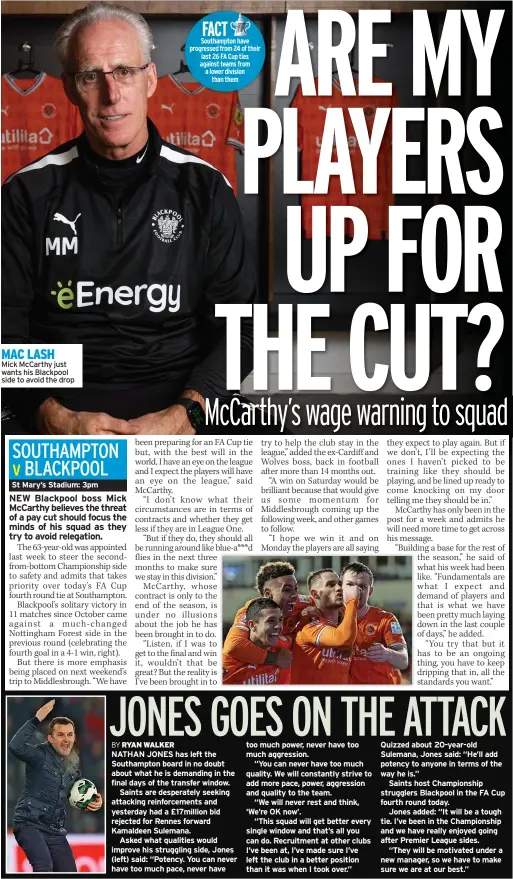  ?? ?? MAC LASH
Mick Mccarthy just wants his Blackpool side to avoid the drop
FACT Southampto­n have progressed from 24 of their last 26 FA Cup ties against teams from a lower division
than them