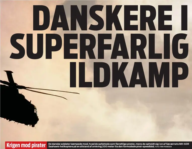  ?? FOTO: FINN FRANDSEN ?? Krigen mod pirater
De danske soldater kæmpede mod, hvad de opfattede som fjendtlige pirater, mens de opholdt sig i en af Søværnets MH- 60R Seahawk- helikopter­e på en afstand af omkring 200 meter fra den formodede pirat- speedbåd.