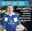 ??  ?? JAMES BEATTIE completed a £6million move from Southampto­n to Everton