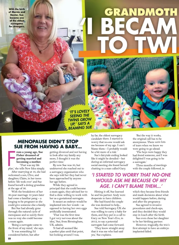  ??  ?? ‘IT’S LOVELY SEEING THE TWINS GROW UP,’ SAYS A BEAMING SUE With the birth of Marnie and Dexter, Sue became one of the oldest surrogates for strangers.