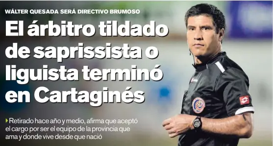  ?? RAFAEL PACHECO ?? Wálter Quesada estuvo activo 28 años en el arbitraje. Ahora, asumirá el rol de vocal en la nueva directiva de los blanquiazu­les.