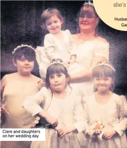  ??  ?? Clare and daughters on her wedding day Husband Carl Gaunt