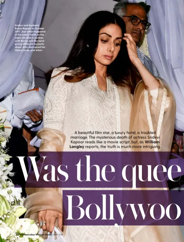  ??  ?? Sridavi and husband Boney Kapoor in October 2017. Just what happened in the luxury hotel on the night she died is unclear, with Boney and the hotel giving different accounts about who discovered her lifeless body, and when. A beautiful film star, a luxury hotel, a troubled marriage. The mysterious death of actress Sridevi Kapoor reads like a movie script, but, as William Langley reports, the truth is much more intriguing.